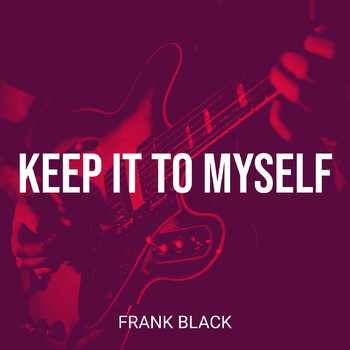 Frank Black - Keep It to Myself (Explicit)