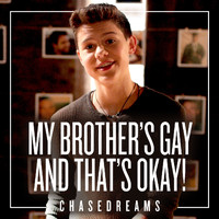 ChaseDreams - My Brother's Gay And That's Okay!