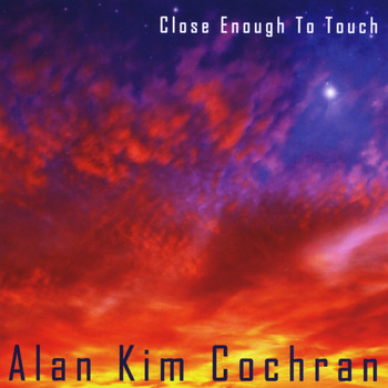 Alan Kim Cochran - Close Enough to Touch