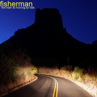 Fisherman - The Train Is Moving So Fast