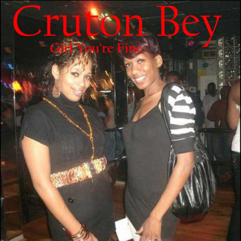 Cruton Bey - Girl You're Fine
