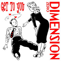 Dimension Zero - Get to You