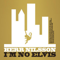 Herr Nilsson - I'm No Elvis