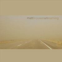 Matt Brouwer - Unlearning