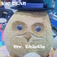 Vic Dean - Mr. Thistle