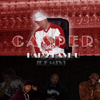 Casper - Had to Have You (Remix) [feat. Mysta Melodee, The Voyce, RNA & Devastator]