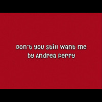 Andrea Perry - Don't You Still Want Me (2012 Remix)