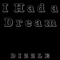 Dizzle - I Had a Dream