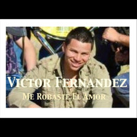 Victor Fernandez - Me robaste el amor