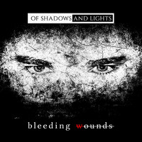 Of Shadows And Lights - Bleeding Wounds