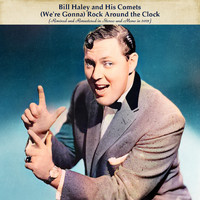 Bill Haley and his Comets - (We're Gonna) Rock Around the Clock (Remixed and Remastered in Stereo and Mono in 2021)