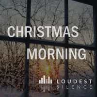 Loudest Silence - Christmas Morning