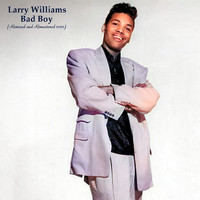 Larry Williams - Bad Boy (Remixed and Remastered in Stereo and Mono in 2021)