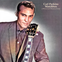 Carl Perkins - Matchbox (Remixed and Remastered in Stereo and Mono in 2021)