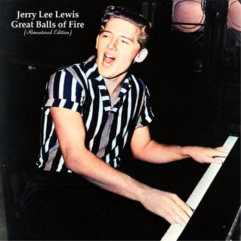 Jerry Lee Lewis - Great Balls of Fire (Remixed and Remastered in Stereo and Mono in 2021)