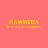 Fiammetta - Se un giorno il mondo