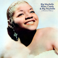 Big Maybelle - Blues, Candy & Big Maybelle (Remastered Edition)