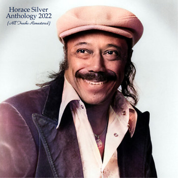 Horace Silver - Anthology 2022 (All Tracks Remastered)