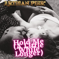 Artisan Pier - Hold Me (a Little While Longer)