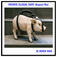 DJ Mixer Man - Private Illegal Rave (Original Mix)