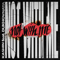 Kashin - Not With Me