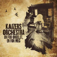 Kaizers Orchestra - En for orgelet, en for meg
