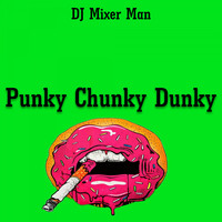 DJ Mixer Man - Punky Chunky Dunky