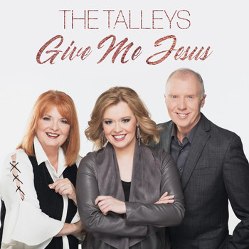 The Talleys - Give Me Jesus