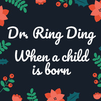 Dr. Ring Ding - When a Child is Born