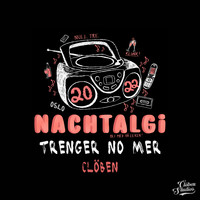 Clöben - Trenger No Mer (Nachtalgi 2022) (Explicit)
