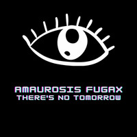 Amaurosis Fugax - There's No Tomorrow