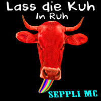 Seppli MC - Lass die Kuh in Ruh