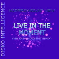 Morrison-Sound View - Live In the Moment (Kim Kaey Radio Edit Remix)