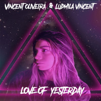 Vincent Oliveira, Ludmila Vincent - Love of Yesterday
