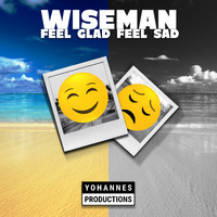 Wiseman - Feel Glad Feel Sad