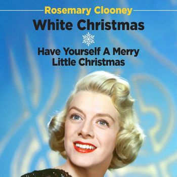 Rosemary Clooney - White Christmas / Have Yourself a Merry Little Christmas