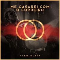 Theo Rubia - Me Casarei Com o Cordeiro