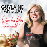 Guylaine Tanguay - Que les fêtes commencent!