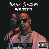Baby Brown - We Got It (Main [Explicit])