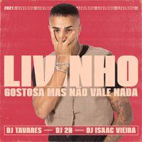 Mc Livinho - Gostosa Mas Não Vale Nada (feat. Dj Tavares & DJ 2B & DJ Isaac Vieira) (Explicit)
