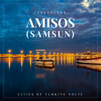 Furkan Uçar - Amisos: Cities of Turkiye, Vol. 12 (Samsun)