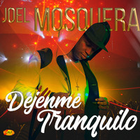 Joel Mosquera - Déjenme Tranquilo