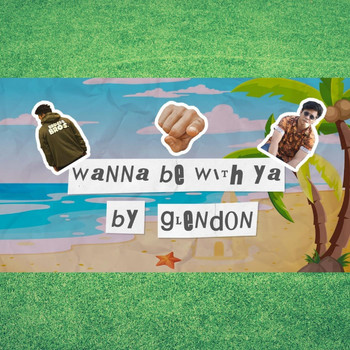 Glendon - Wanna Be with Ya