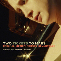 Daniel Farrell - Two Tickets to Mars (Original Motion Picture Soundtrack)