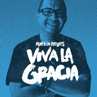 Martin Reyes - Viva la Gracia