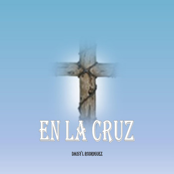 Daisy I. Rodriguez - En la Cruz