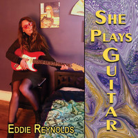 Eddie Reynolds - She Plays Guitar