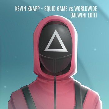 Kevin Knapp - Squit Game vs. Worldwide (Mewini Edit)