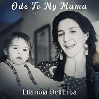 EllaNora DellErba - Ode To My Mama
