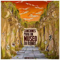 Martin Estevez - Canciones para un Museo en Ruinas
